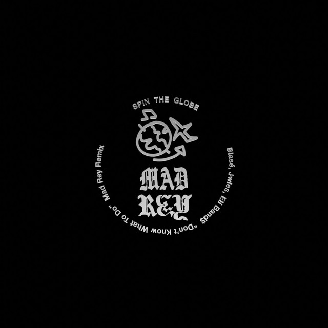 DON'T KNOW WHAT TO DO (MAD REY REMIX)