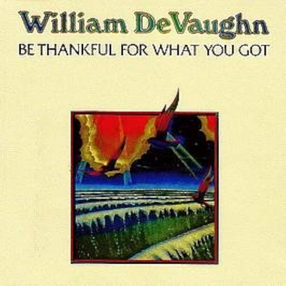 BE THANKFUL FOR WHAT YOU GOT